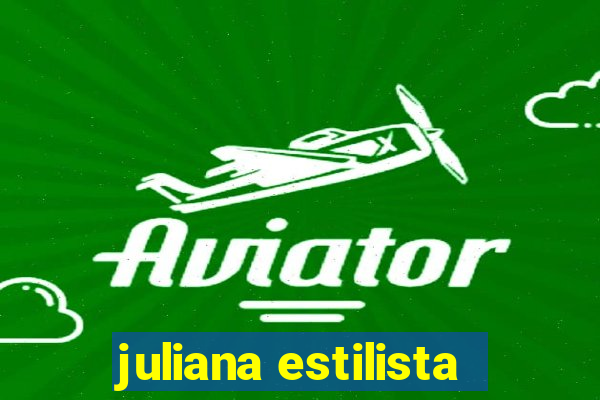 juliana estilista